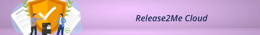Banner image featuring a cartoon depiction of a printer with a giant shield, two people, and the words Release2Me Cloud.