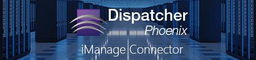 New iManage Connector for Dispatcher Phoenix